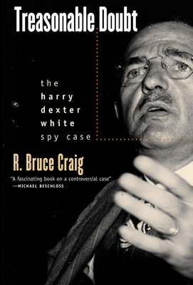 Treasonable Doubt: The Harry Dexter White Spy Case - Craig, R Bruce