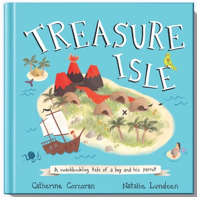 Treasure Isle: A Swashbuckling Tale of a Boy and His Parrot - Corcoran, Catherine, and Lundeen, Natalie (Illustrator)