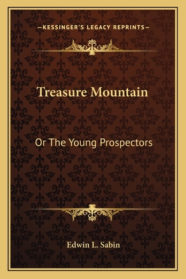 Treasure Mountain: Or the Young Prospectors - Sabin, Edwin L