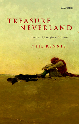 Treasure Neverland: Real and Imaginary Pirates - Rennie, Neil
