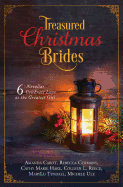 Treasured Christmas Brides: 6 Novellas Celebrate Love as the Greatest Gift