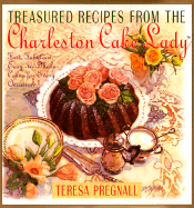 Treasured Recipes from the Charleston Cake Lady: Fast, Fabulous, Easy-To-Make Cakes for Every Occas - Pregnall, Teresa