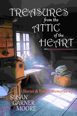 Treasures from the Attic of the Heart - Moore, Susan Garner