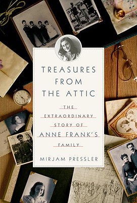 Treasures from the Attic: The Extraordinary Story of Anne Frank's Family - Pressler, Mirjam