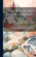 Treasures of Art in Great Britain: Being an Account of the Chief Collections of Paintings, Drawings, Sculptures, Illuminated Mss., &c. &c; Volume 1