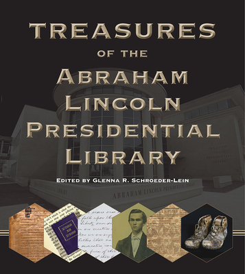Treasures of the Abraham Lincoln Presidential Library - Schroeder-Lein, Glenna R (Editor)