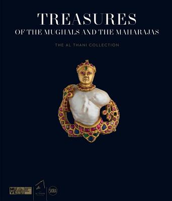 Treasures of the Mughals and the Maharajas: The Al Thani Collection - Jaffer, Amin (Editor), and Calza, Gian Carlo (Editor)
