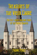 Treasures of the Vieux Carre: Ten Self-Guided Walking Tours of the French Quarter