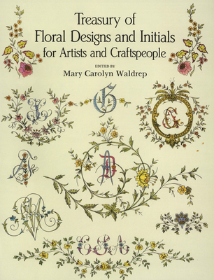 Treasury of Floral Designs and Initials for Artists and Craftspeople - Waldrep, Mary Carolyn (Editor)