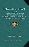 Treasury Of Snake Lore: From The Garden Of Eden To The Snakes Of Today In Mythology, Fable, Stories, Essays, Poetry, Drama, Religion, And Personal Adventures