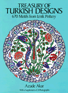 Treasury of Turkish Designs: 670 Motifs from Iznik Pottery - Akar, Azade