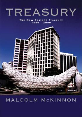 Treasury: The New Zealand Tresaury, 1840-2000 - McKinnon, Malcolm