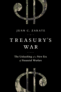 Treasurys War: The Unleashing of a New Era of Financial Warfare