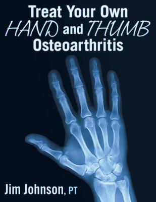 Treat Your Own Hand and Thumb Osteoarthritis - Johnson, Jim