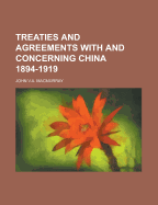 Treaties and Agreements with and Concerning China 1894-1919