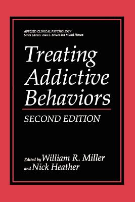 Treating Addictive Behaviors - Miller, William R, PhD (Editor), and Heather, Nick (Editor)