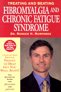 Treating and Beating Fibromyalgia and Chronic Fatigue Syndrome: The Definitive Guide for Patients and Physicians - Murphree, Rodger H