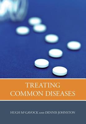 Treating Common Diseases: An Introduction to the Study of Medicine - McGavock, Hugh, and Johnston, Dennis, and Lockett, Tony