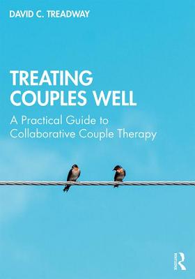 Treating Couples Well: A Practical Guide to Collaborative Couple Therapy - Treadway, David C