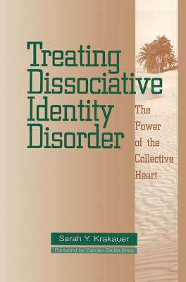 Treating Dissociative Identity Disorder: The Power of the Collective Heart - Krakauer, Sarah Y.