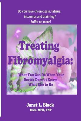 Treating Fibromyalgia: What You Can Do When Your Doctor Doesn't Know What Else to Do. - Black, Janet L