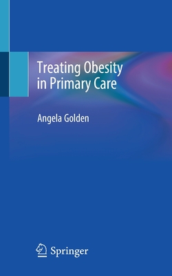 Treating Obesity in Primary Care - Golden, Angela