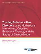 Treating Substance Use Disorders: Treatment and Intervention Manual: Using Motivational Interviewing, Cognitive Behavioral Therapy, and the Stages of Change Model