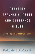 Treating Traumatic Stress and Substance Misuse: A Guide to Integrative Practice