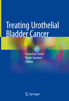 Treating Urothelial Bladder Cancer - Soria, Francesco (Editor), and Gontero, Paolo (Editor)