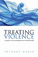 Treating Violence: A Guide to Risk Management in Mental Health