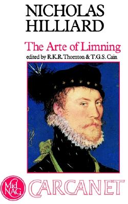 Treatise Concerning the Arte of Limning: Together with A More Compendious Discourse Concerning Ye Art of Limning - Norgate, Edward, and Thornton, R. K. R. (Editor), and Cain, Tom (Editor)