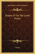 Treatise IV on the Lord's Prayer