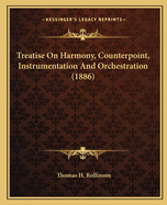 Treatise On Harmony, Counterpoint, Instrumentation And Orchestration (1886)