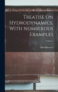 Treatise on Hydrodynamics, With Numberous Examples; Volume 1