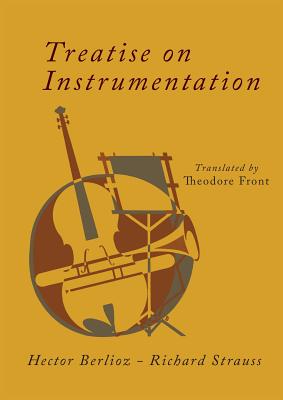Treatise on Instrumentation - Berlioz, Hector, and Strauss, Richard (Editor), and Front, Theodore (Translated by)