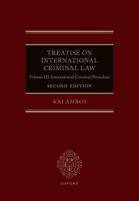 Treatise on International Criminal Law: Volume III: International Criminal Procedure - Ambos, Kai