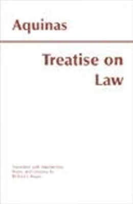 Treatise on Law - Aquinas, Thomas, St., and Regan, Richard J (Translated by)