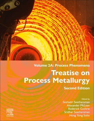 Treatise on Process Metallurgy: Volume 2a: Process Phenomena - Seetharaman, Seshadri, and McLean, Alexander (Editor), and Guthrie, Roderick (Editor)