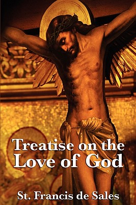 Treatise on the Love of God - De Sales, St Francis