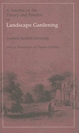 Treatise on the Theory and Practice of Landscape Gardening - Downing, Andrew Jackson, and O'Malley, Therese (Introduction by)