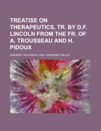 Treatise on Therapeutics, Tr. by D.F. Lincoln from the Fr. of A. Trousseau and H. Pidoux