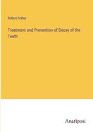 Treatment and Prevention of Decay of the Teeth