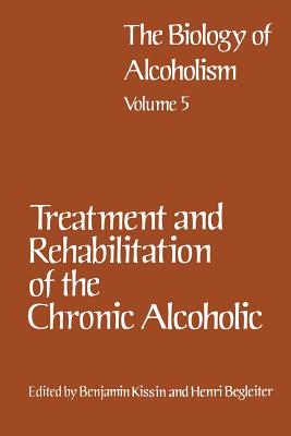 Treatment and Rehabilitation of the Chronic Alcoholic - Kissin, Benjamin (Editor)
