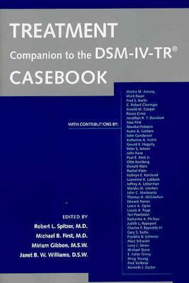 Treatment Companion to the Dsm-IV-Tr(r) Casebook - Spitzer, Robert L, Dr., M.D. (Editor), and Gibbon, Miriam, Ms., MSW (Editor), and First, Michael B, Dr., M.D. (Editor)