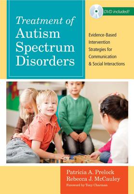 Treatment of Autism Spectrum Disorders: Evidence-Based Intervention Strategies for Communication and Social Interactions - Prelock, Patricia A, Dr. (Editor), and McCauley, Rebecca J, Dr. (Editor), and Fey, Marc E (Editor)