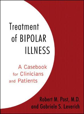 Treatment of Bipolar Illness: A Casebook for Clinicians and Patients - Post, Robert M, Dr., M.D., and Leverich, Gabriele S