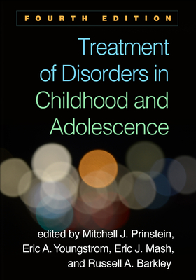 Treatment of Disorders in Childhood and Adolescence - Prinstein, Mitchell J, PhD, Abpp (Editor), and Youngstrom, Eric A, PhD (Editor), and Mash, Eric J, PhD (Editor)