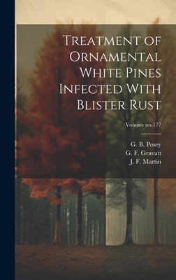 Treatment of Ornamental White Pines Infected with Blister Rust; Volume No.177 - Martin, J F (James Francis) 1888- (Creator), and Gravatt, G F (George Flippo) 1891- (Creator), and Posey, G B (Gilbert Bradley) 1891- (Creator)