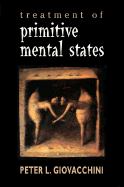 Treatment of Primitive Mental States (Master Work Series)