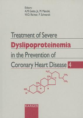 Treatment of Severe Dyslipoproteinemia in the Prevention of Cornonary Heart Disease--4: 4th International Symposium, Munich, October 22-23, 1992 - Gotto, Antonio M, Jr.